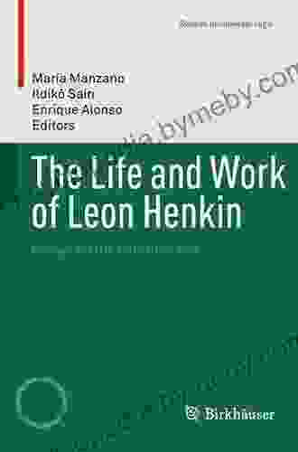 The Life And Work Of Leon Henkin: Essays On His Contributions (Studies In Universal Logic)