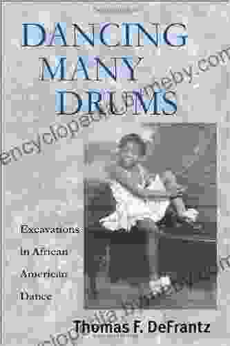 Dancing Many Drums: Excavations In African American Dance (Studies In Dance History)