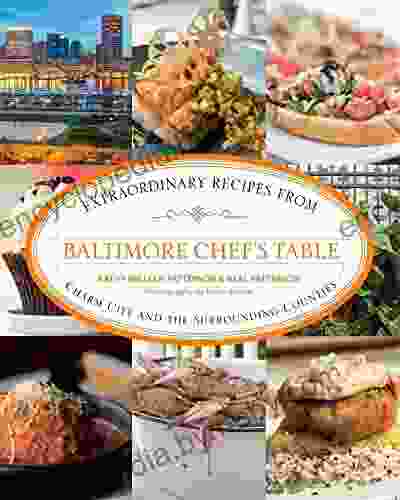 Baltimore Chef s Table: Extraordinary Recipes from Charm City and the Surrounding Counties