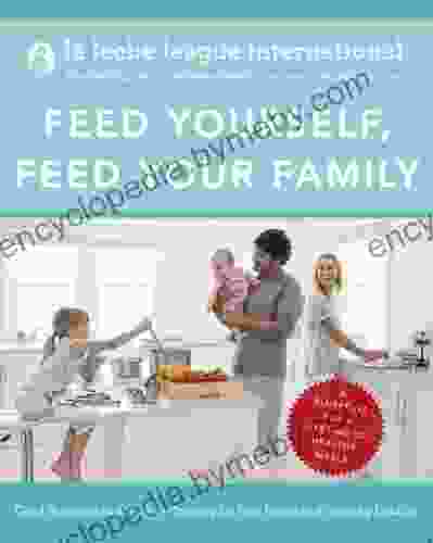 Feed Yourself Feed Your Family: Good Nutrition And Healthy Cooking For New Moms And Growing Families Happy Cooking For New Moms And Growing Families