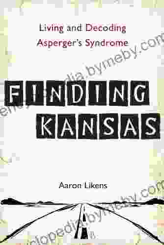 Finding Kansas: Living And Decoding Asperger S Syndrome