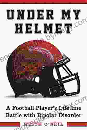 Under My Helmet: A Football Player S Lifelong Battle With Bipolar Disorder