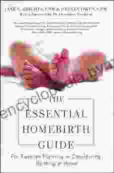 The Essential Homebirth Guide: For Families Planning Or Considering Birthing At Home