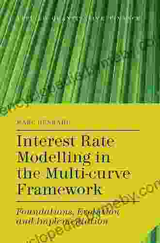 Interest Rate Modelling in the Multi Curve Framework: Foundations Evolution and Implementation (Applied Quantitative Finance)