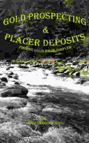 Gold Prospecting Placer Deposits: Finding Gold Made Simpler