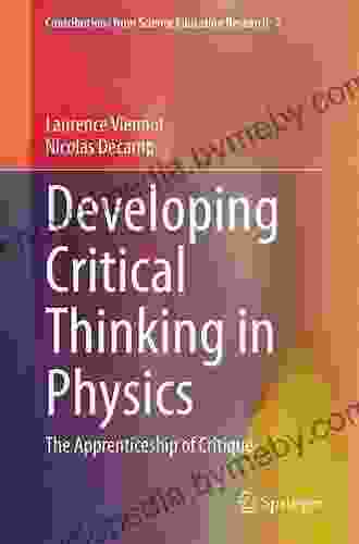 Developing Critical Thinking In Physics: The Apprenticeship Of Critique (Contributions From Science Education Research 7)