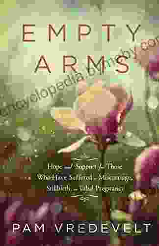 Empty Arms: Hope And Support For Those Who Have Suffered A Miscarriage Stillbirth Or Tubal Pregnancy