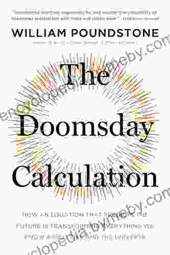 The Doomsday Calculation: How An Equation That Predicts The Future Is Transforming Everything We Know About Life And The Universe