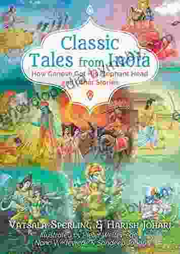 Classic Tales From India: How Ganesh Got His Elephant Head And Other Stories