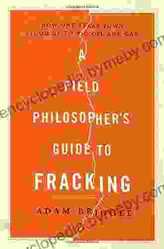 A Field Philosopher S Guide To Fracking: How One Texas Town Stood Up To Big Oil And Gas