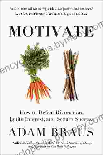 Motivate: How To Defeat Distraction Ignite Interest And Secure Success