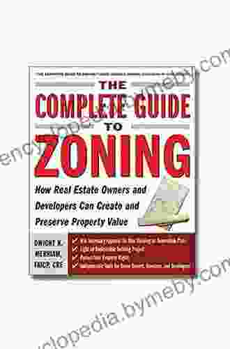 The Complete Guide To Zoning: How To Navigate The Complex And Expensive Maze Of Zoning Planning Environmental And Land Use Law