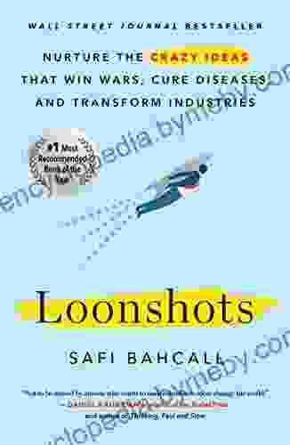 Loonshots: How to Nurture the Crazy Ideas That Win Wars Cure Diseases and Transform Industries