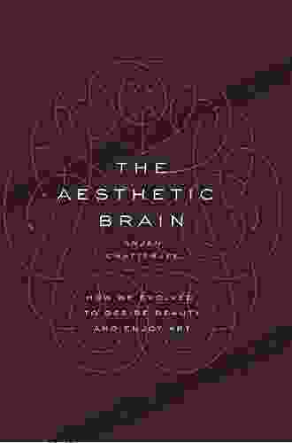 The Aesthetic Brain: How We Evolved To Desire Beauty And Enjoy Art