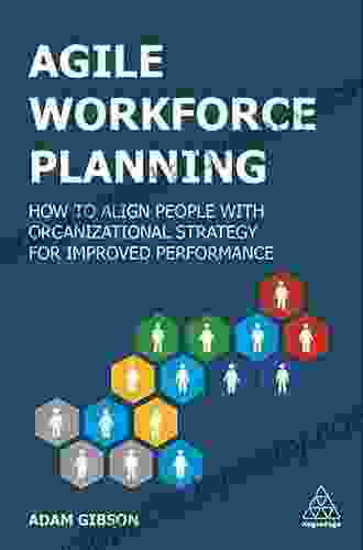 Agile Workforce Planning: How To Align People With Organizational Strategy For Improved Performance