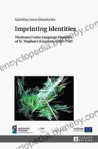 Imprinting Identities: Illustrated Latin Language Histories Of St Stephens Kingdom (14881700)