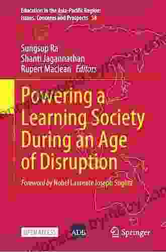 Powering A Learning Society During An Age Of Disruption (Education In The Asia Pacific Region: Issues Concerns And Prospects 58)