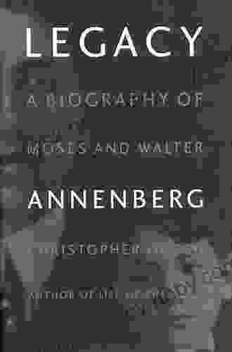 Legacy: A Biography Of Moses And Walter Annenberg