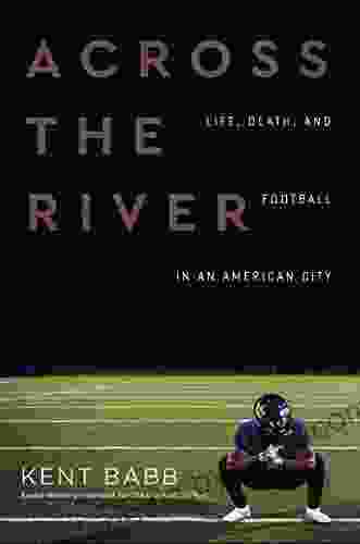 Across the River: Life Death and Football in an American City