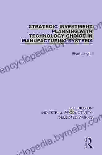 Strategic Investment Planning with Technology Choice in Manufacturing Systems (Studies on Industrial Productivity: Selected Works)