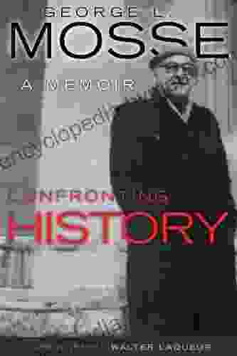 Confronting History: A Memoir (George L Mosse In The History Of European Culture Sexuality And Ideas)