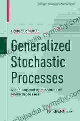 Generalized Stochastic Processes: Modelling And Applications Of Noise Processes (Compact Textbooks In Mathematics)