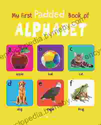 My First Padded Of Alphabet: Early Learning Padded Board For Children (My First Padded Books)