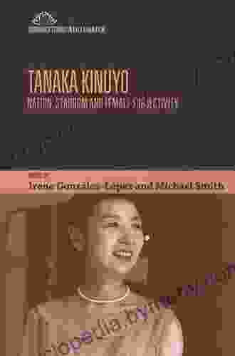 Tanaka Kinuyo: Nation Stardom and Female Subjectivity (Edinburgh Studies in East Asian Film)