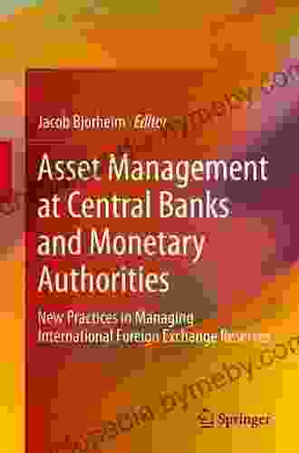 Asset Management At Central Banks And Monetary Authorities: New Practices In Managing International Foreign Exchange Reserves