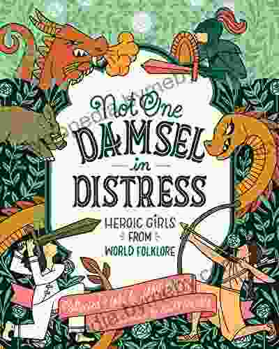 Not One Damsel In Distress: Heroic Girls From World Folklore