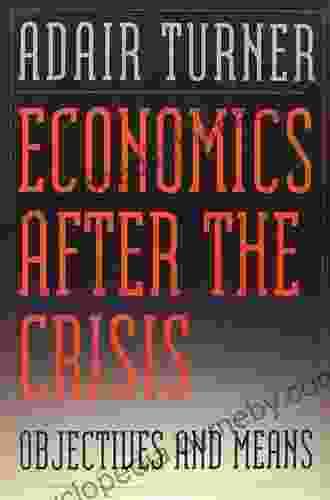 Economics After the Crisis: Objectives and Means (Lionel Robbins Lectures)