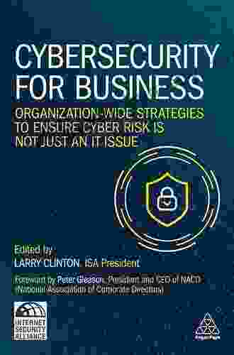 Cybersecurity For Business: Organization Wide Strategies To Ensure Cyber Risk Is Not Just An IT Issue