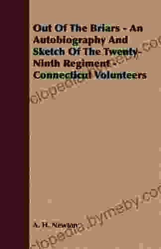 Out Of The Briars An Autobiography And Sketch Of The Twenty Ninth Regiment Connecticut Volunteers