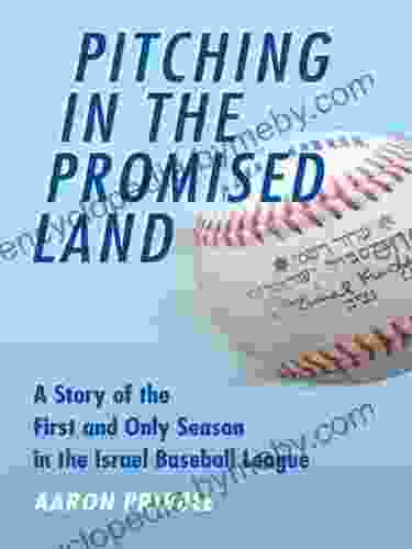 Pitching In The Promised Land: A Story Of The First And Only Season In The Israel Baseball League