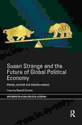 Susan Strange and the Future of Global Political Economy: Power Control and Transformation (RIPE in Global Political Economy)