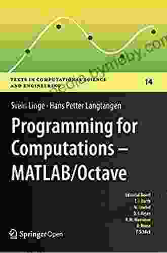 Programming For Computations MATLAB/Octave: A Gentle Introduction To Numerical Simulations With MATLAB/Octave (Texts In Computational Science And Engineering 14)