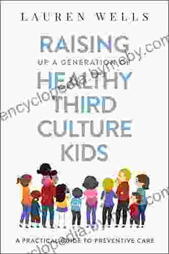 Raising Up A Generation Of Healthy Third Culture Kids: A Practical Guide To Preventive Care