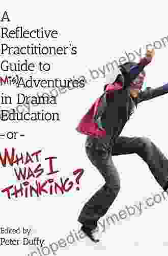 A Reflective Practitioner s Guide to (Mis)Adventures in Drama Education or What Was I Thinking? (ISSN)