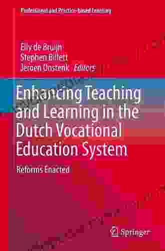 Enhancing Teaching And Learning In The Dutch Vocational Education System: Reforms Enacted (Professional And Practice Based Learning 18)