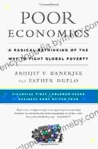 Poor Economics: A Radical Rethinking Of The Way To Fight Global Poverty