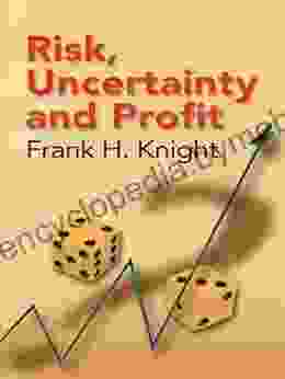 Risk Uncertainty And Profit (Dover On History Political And Social Science)