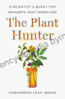 The Plant Hunter: A Scientist s Quest for Nature s Next Medicines