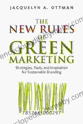 The New Rules of Green Marketing: Strategies Tools and Inspiration for Sustainable Branding