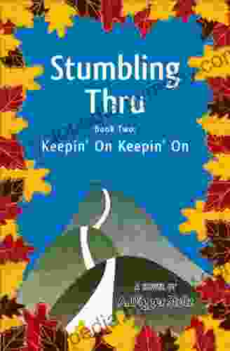 Stumbling Thru: Keepin On Keepin On