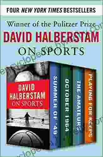 David Halberstam On Sports: Summer Of 49 October 1964 The Amateurs Playing For Keeps