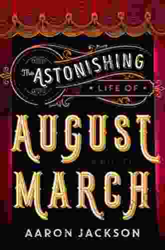 The Astonishing Life Of August March: A Novel