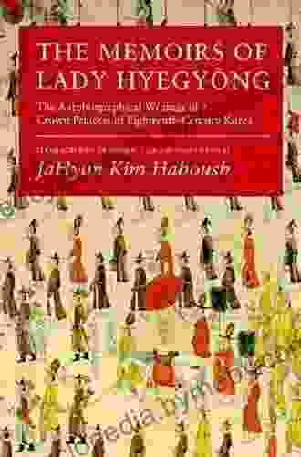 The Memoirs Of Lady Hyegyong: The Autobiographical Writings Of A Crown Princess Of Eighteenth Century Korea