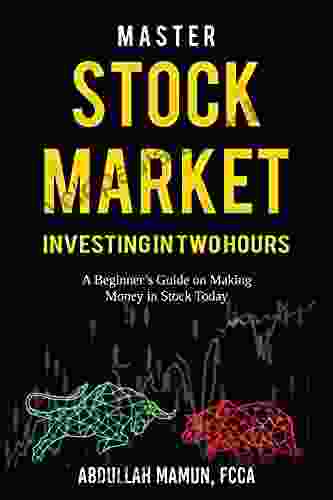 Master Stock Market Investing In Two Hours: A Beginner S Guide On Making Money In Stocks Today