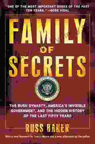 Family of Secrets: The Bush Dynasty America s Invisible Government and the Hidden History of the Last Fifty Years