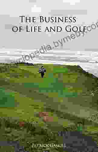 The Business Of Life And Golf: How To Get The Most Out Of The Golf Club Experience